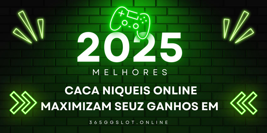 caca niqueis online maximizam 2025